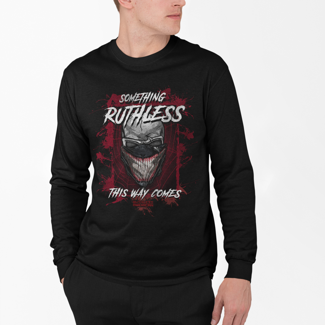 Something Ruthless This Way Comes - L/S Tee
