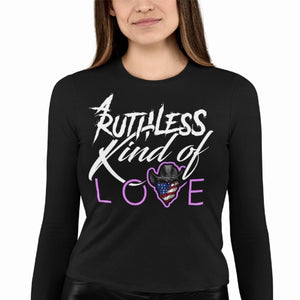 Women's Ruthless Kind of Love - L/S Tee