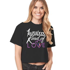 Women's Ruthless Kind of Love - Crop Top